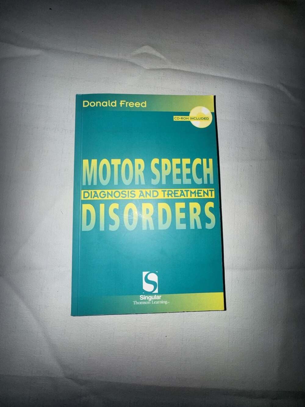 Motor Speech Disorders: Diagnosis and Treatment by Donald Freed
